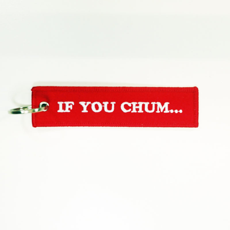 Embroidery Key Tag - "IF YOU CHUM..." "THEY WILL COME" $5 with any purchase - FREE SHIPPING.