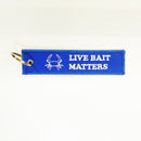 Embroidery Key Tag - "LIVE BAIT MATTERS!!!" $5 with any purchase - FREE SHIPPING.