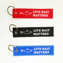 Embroidery Key Tag - "LIVE BAIT MATTERS!!!" $5 with any purchase - FREE SHIPPING.