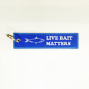 Embroidery Key Tag - "LIVE BAIT MATTERS!!!" $5 with any purchase - FREE SHIPPING.